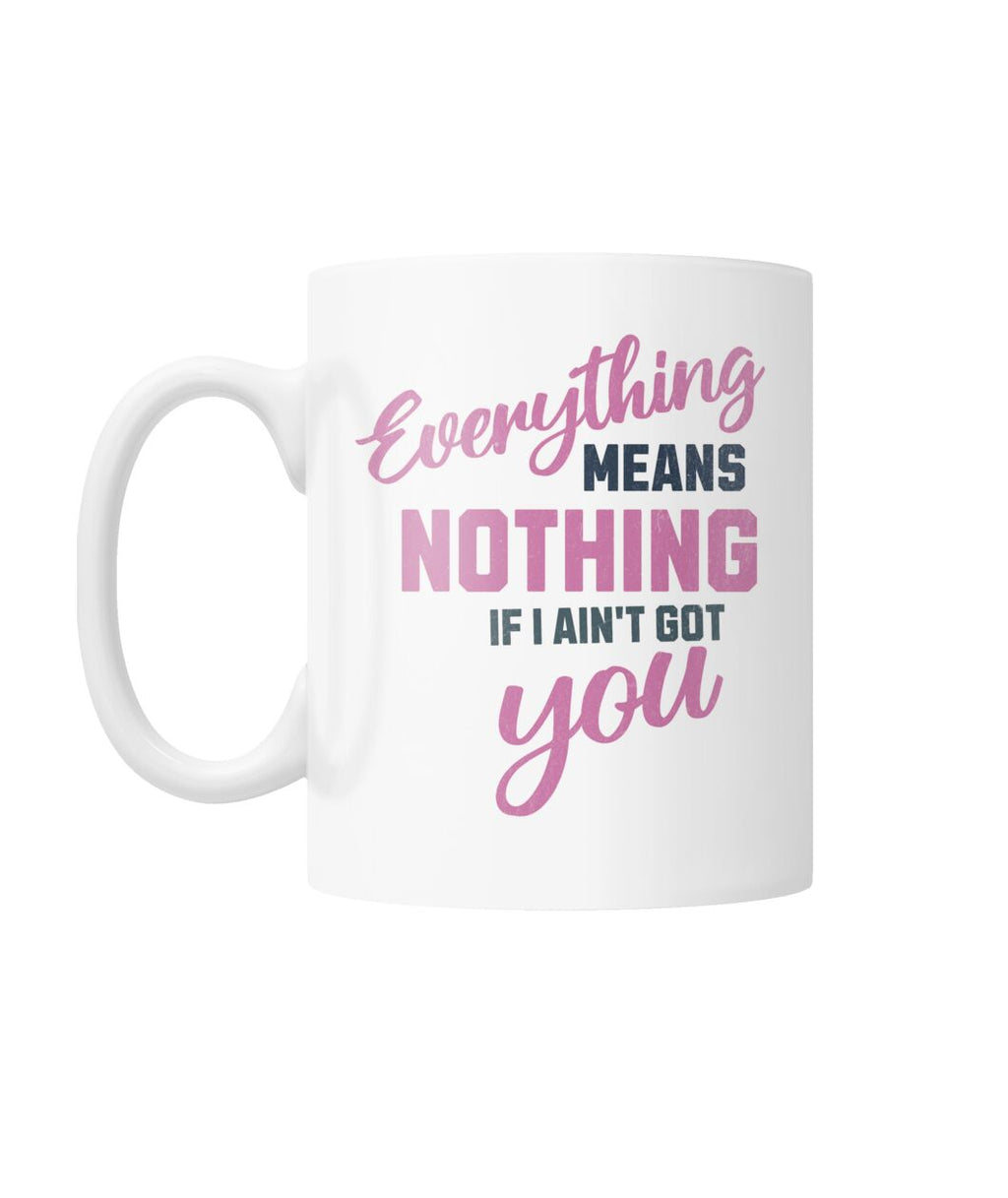 "If I Ain't Got You" White Coffee Mug