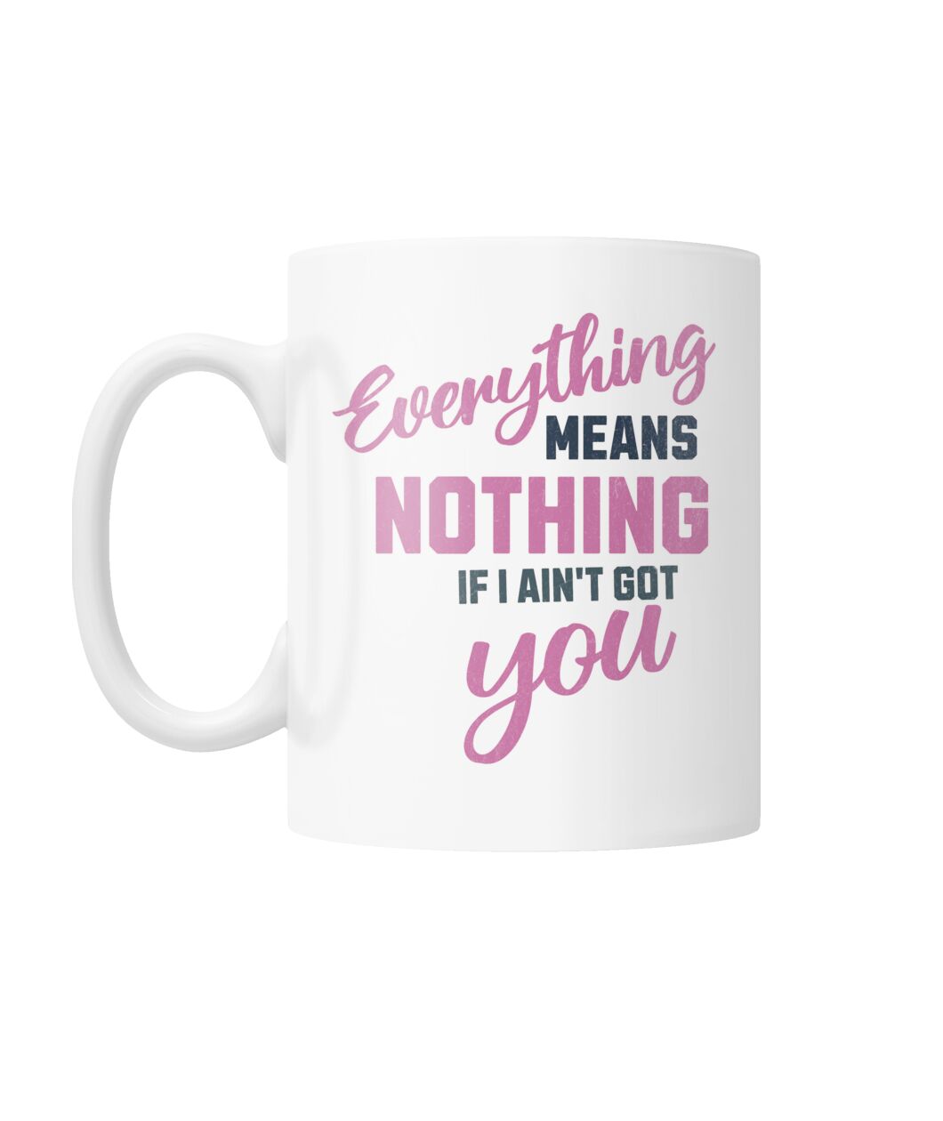 "If I Ain't Got You" White Coffee Mug