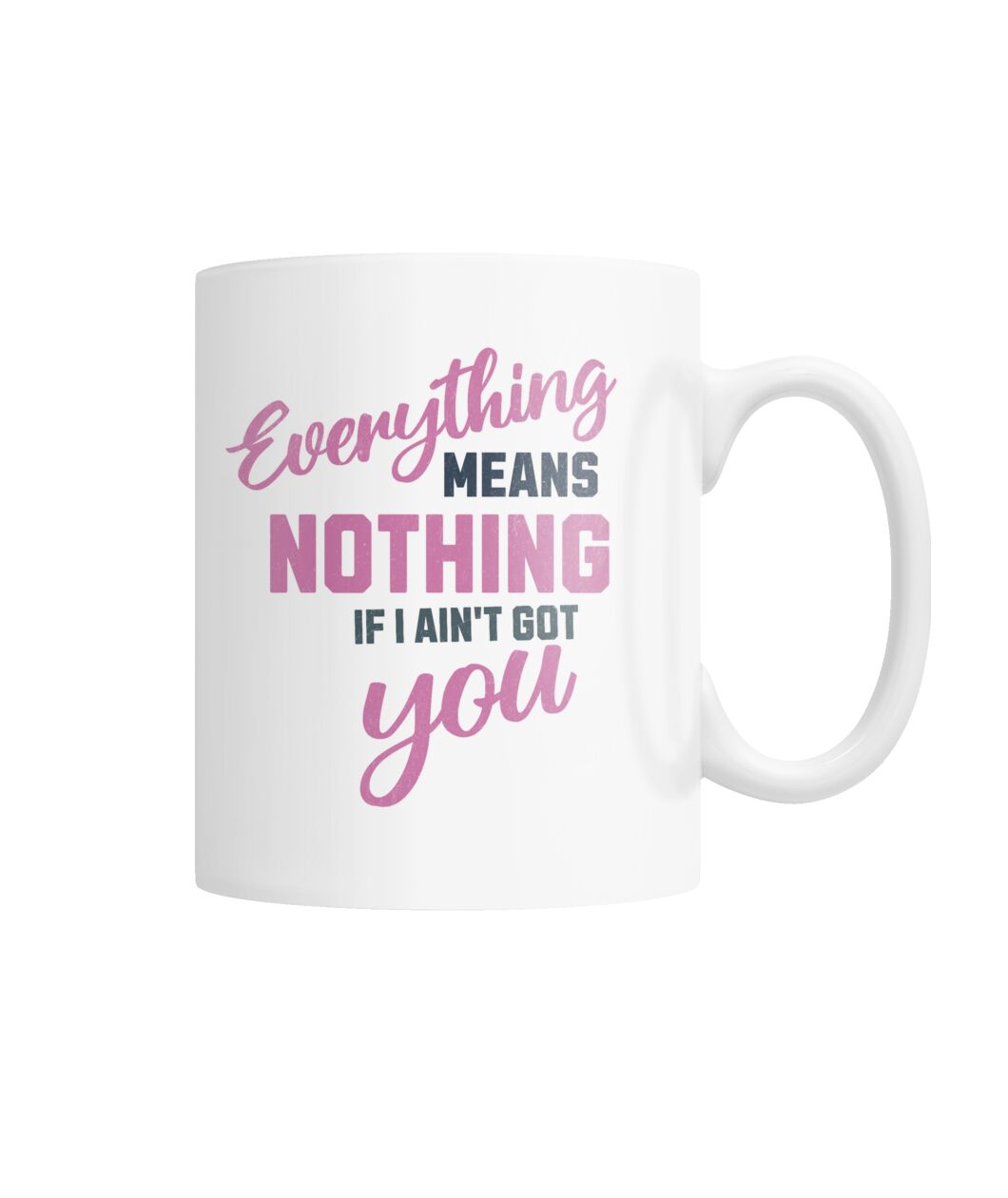 "If I Ain't Got You" White Coffee Mug